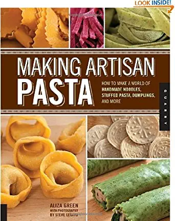 Making Artisan Pasta: How to Make a World of Handmade Noodles, Stuffed Pasta, Dumplings, and More by Aliza Green, Steve Legato and Cesare Casella (Jan 1, 2012)