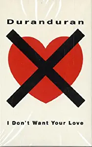 Duran Duran- I Don't Want Your Love